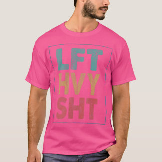 Womens Lft Hvy Sht Hiss Gym Workout Bodybuilding 1 T Shirt