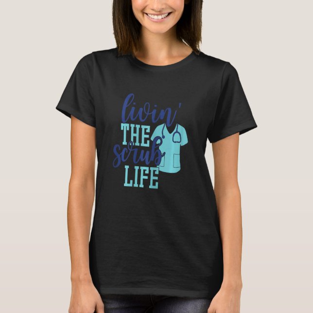 Womens Livin, SCrub Life Nurse RN LPN CNA Nurs T Shirt (Framsida)