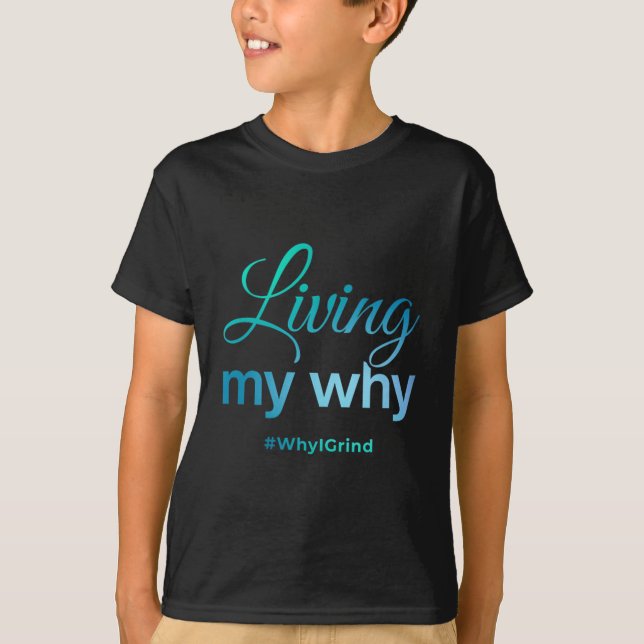 Womens Living My Why - Why I Grind - Insrational M T Shirt (Framsida)