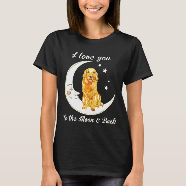 Womens Love Golden Retriever To The Moon And Back  T Shirt (Framsida)