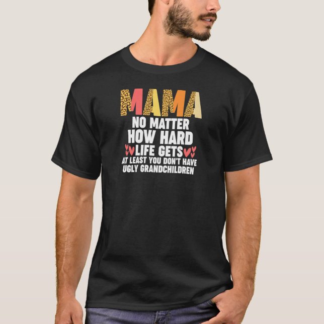 Womens mama no matter how hard life gets at least  t shirt (Framsida)