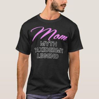 Womens Mamma Myth Taidermy Mounts Taidermist Hunte T Shirt