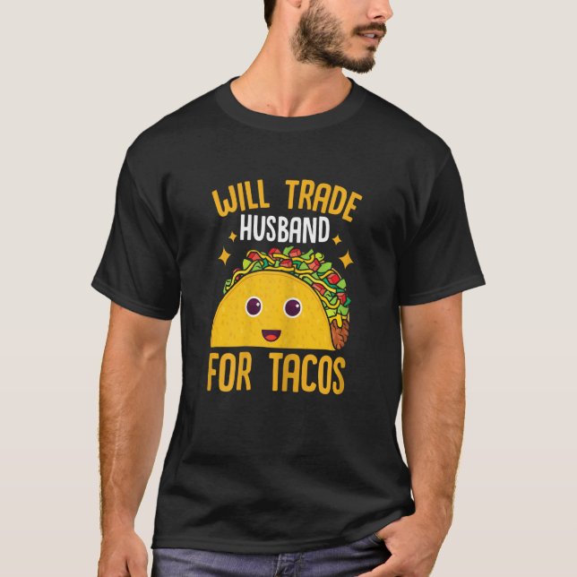 Womens Mexican Food Will Trade Husband For Tacos T T Shirt (Framsida)