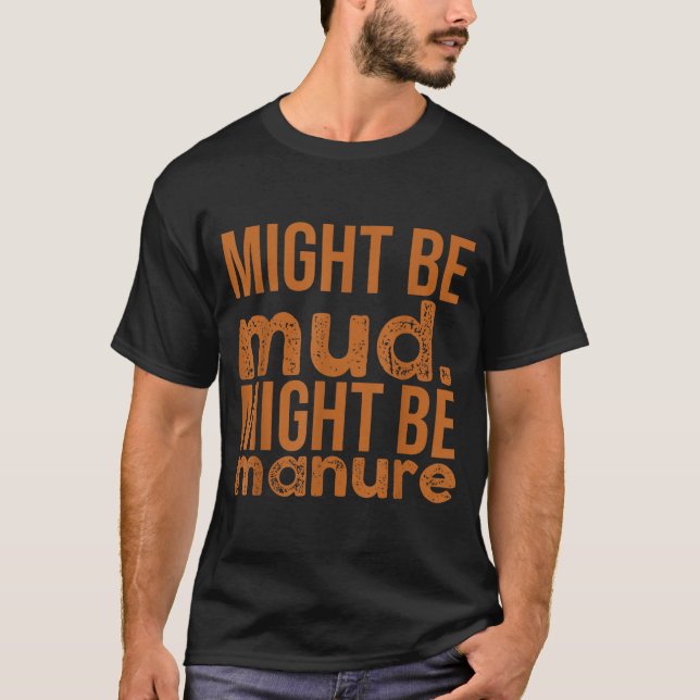 Womens Might Be Mud Might Be Manure Funny Quote Fa T Shirt (Framsida)