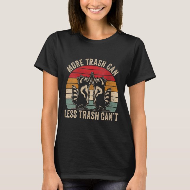 Womens More Trash Can Less Trash Can't, Funny Retr T Shirt (Framsida)