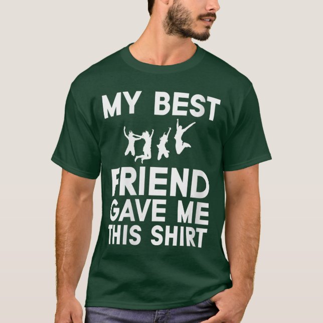 Womens My Best Friend Gave Mehis Funny Idea Favori T Shirt (Framsida)