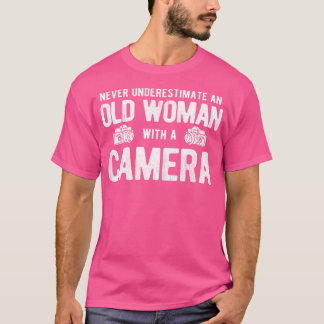 Womens Never Underestimate Old Woman With Camera P T Shirt
