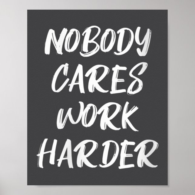 Womens Nobody Cares Work Harder Sarcastic Motivati Poster (Framsidan)