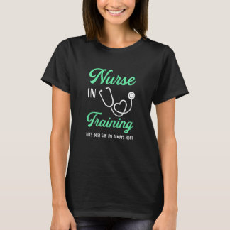 Womens Nurse In Training Always Right Nurse In Tra T Shirt