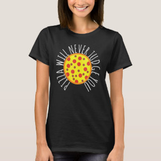 Womens Pizza Will Never Judge You  Pizza Chef T Shirt