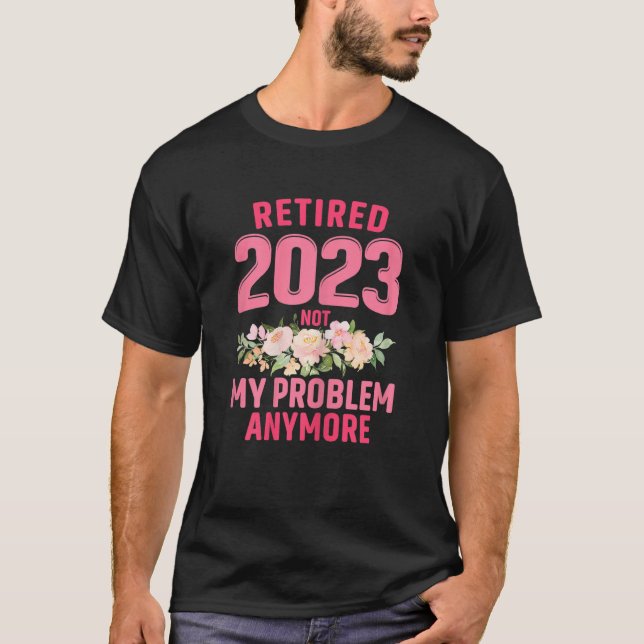 Womens Retired 2023 Not My Problem Anymore Teacher T Shirt (Framsida)