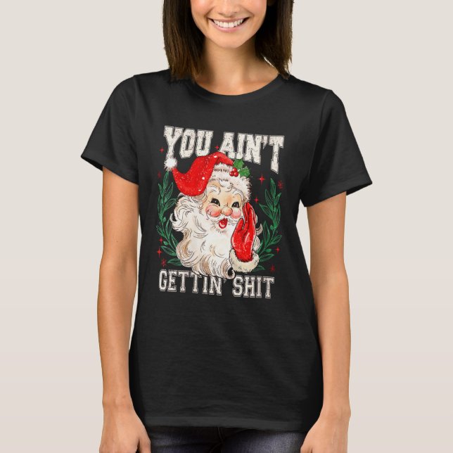 Womens Retro You Ain't Getting Funny Santa Face Ch T Shirt (Framsida)