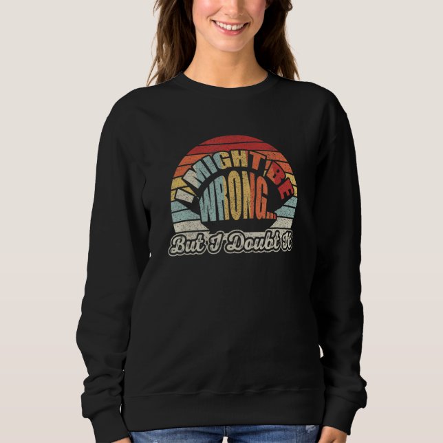 Womens Sarcastic Gift Retro I Might Be Wrong But I T Shirt (Framsida)