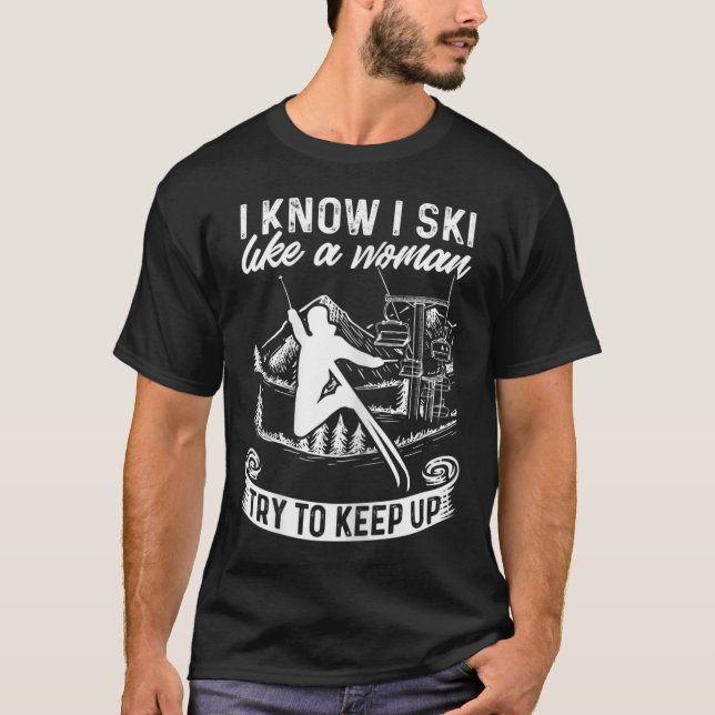 Womens Skier I Know I Ski Like A Woman Try To Keep T Shirt (Framsida)