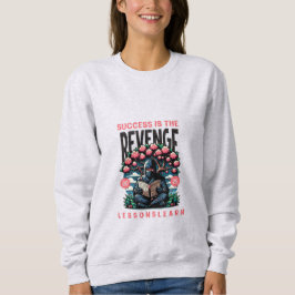 WOMEN'S SUCCESS REVENGE LESSONS LEARN SWEATSHIRT  T SHIRT