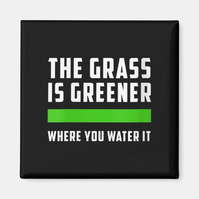 Womens The Gr Is Greener Where You Water It, Motiv Magnet (Framsidan)