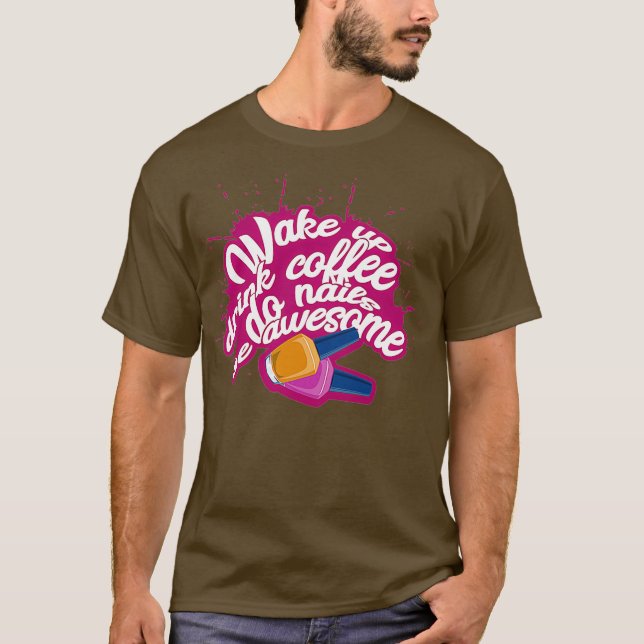Womens Wake up drink coffe do nails be awesome T Shirt (Framsida)