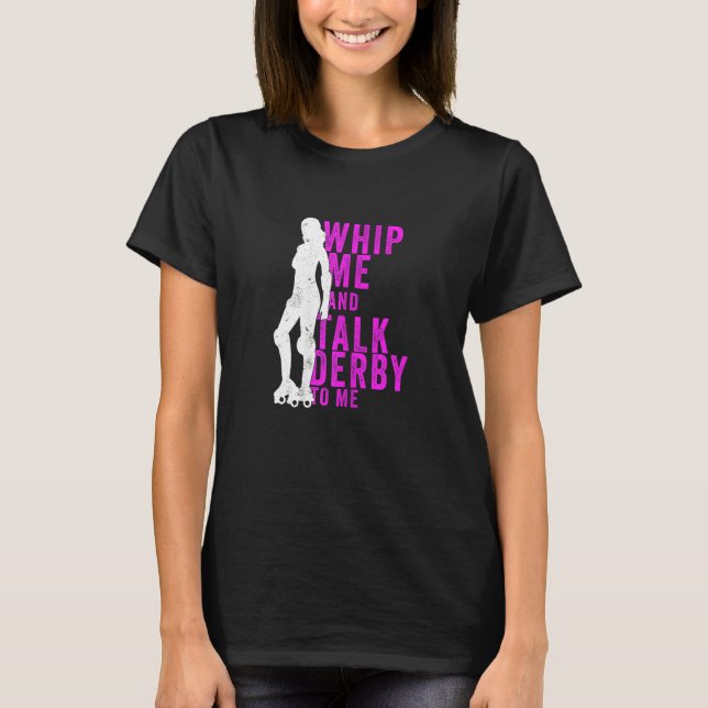 Womens Whip Me And Talk Derby To Me  Roller Derby T Shirt (Framsida)