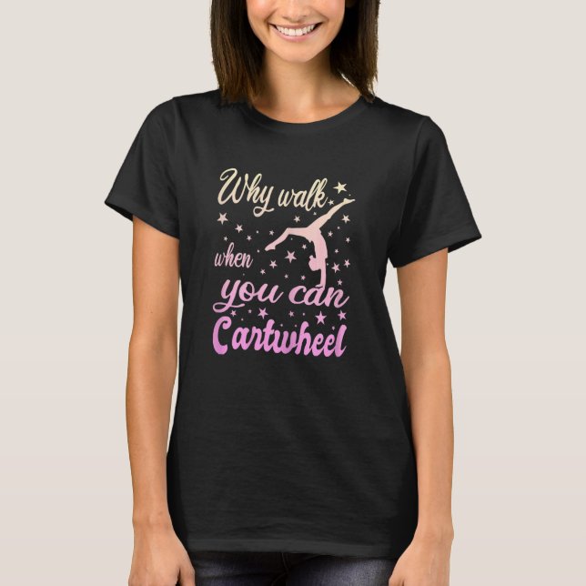 Womens Why Walk When You Can Cartwheel  Gymnastics T Shirt (Framsida)