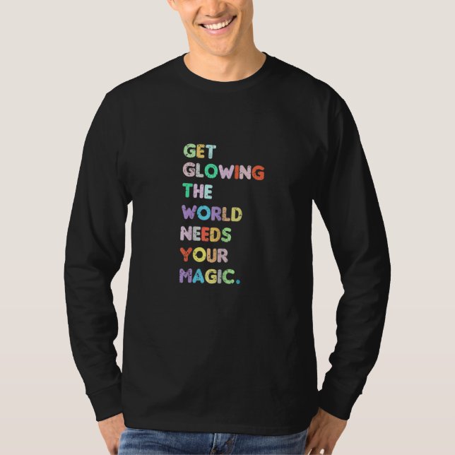 Womens Womens Get Glowing the world needs your Mag T Shirt (Framsida)