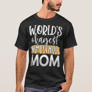 Womens World's Okayest Homeschool Mamma Funny Mor T Shirt