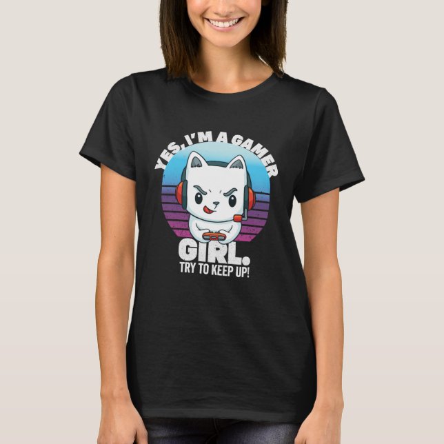 Womens Yes I m A Gamer Girl Try To Keep Up Gaming  T Shirt (Framsida)