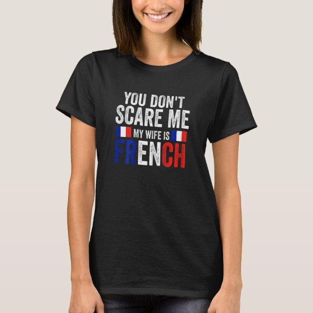 Womens you can't scare me my wife is French French T Shirt (Framsida)