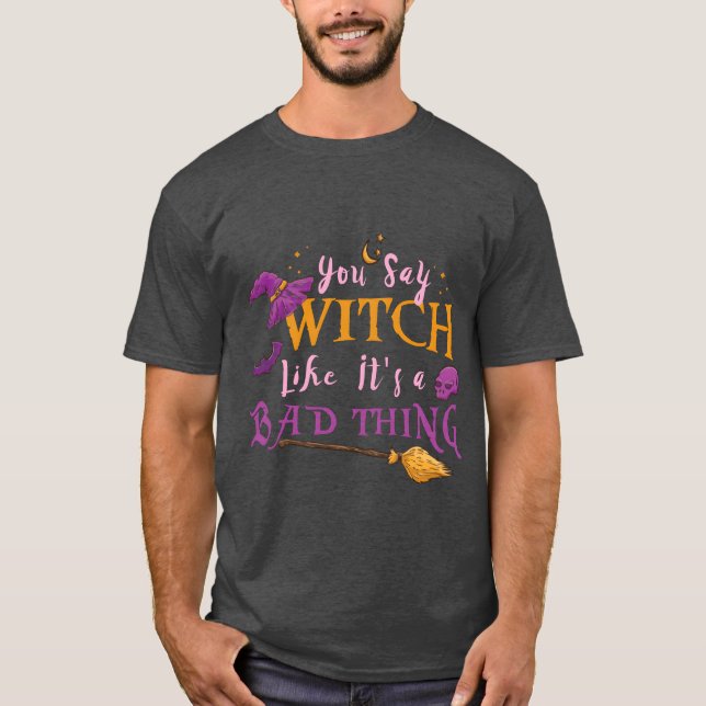 Womens You Say Witch Like Its A Badhing Hallowee v T Shirt (Framsida)