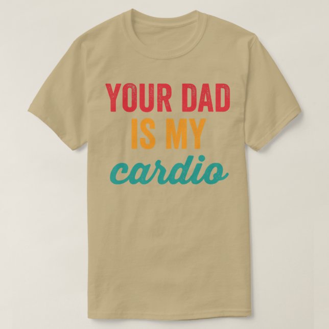 Womens Your Dad Is My Cardio Funny Workout Sarcast T Shirt (Design framsida)