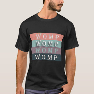 WOMP-WOMP-WOMP-WOMP T SHIRT
