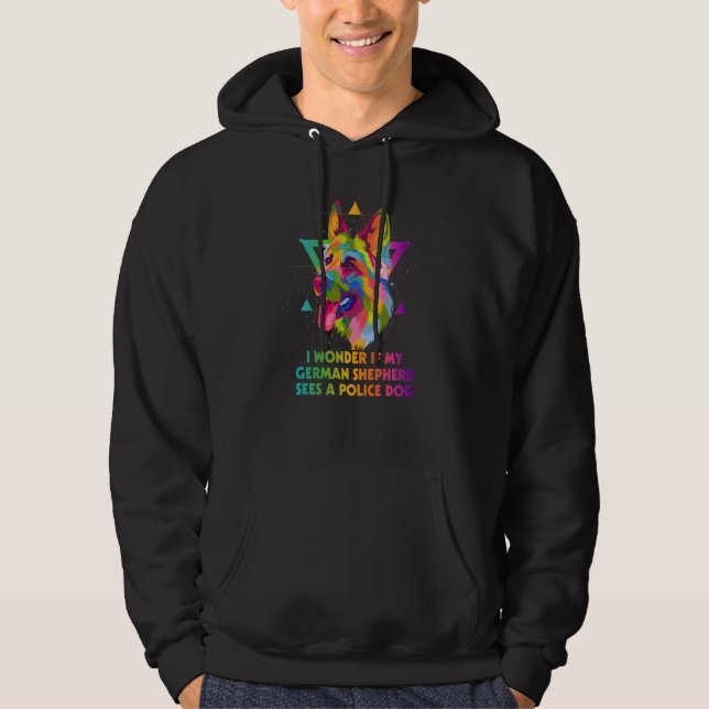 Wonder If German Shepherd Sees Police Dog Shepard  Hoodie (Framsida)