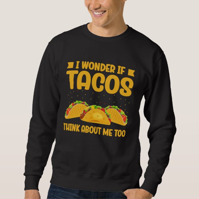 Wonder If Tacos Think About Me Too Taco   2 Lång Ärmad Tröja (Framsida)