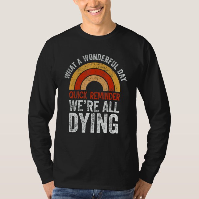Wonderful Day Sarcasm Quote   Sayings We´re All Dy T Shirt (Framsida)