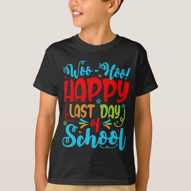 Woo Hoo Happy Last Day of School Student Teacher T Shirt (Framsida)