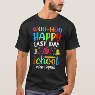 Woo Hoo Lycklig förra dagen på School Para Squad T Shirt
