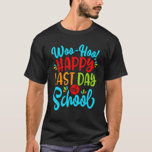 Woo Hoo Lycklig förra Roligtens lärardag i skolan T Shirt