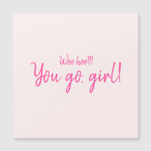 "Woo hoo You go, girl" Shock rosa Motivationsoffer
