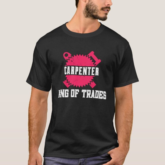 Woodwork Carpenter King of Trades T Shirt (Framsida)