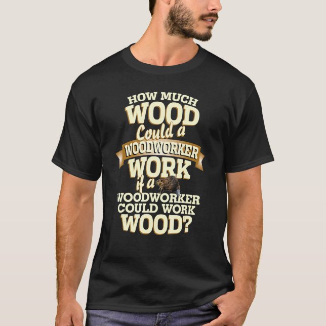 Woodwork Pun Carver Builder Beaver Woodworking wor T Shirt (Framsida)
