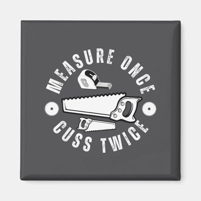 Woodworker Funny Woodworking Quote Measure Once Cu Magnet (Framsidan)