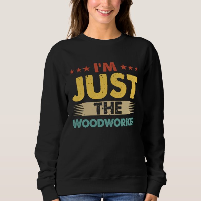 Woodworker Job Retro I'm Just The Woodworker T Shirt (Framsida)