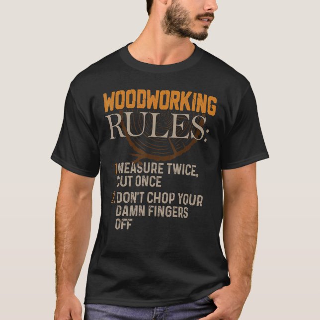 Woodworkers Arborist Woodworking Regler T Shirt (Framsida)