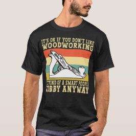 Woodworking Hobby Smart People Funny Carpenter T Shirt