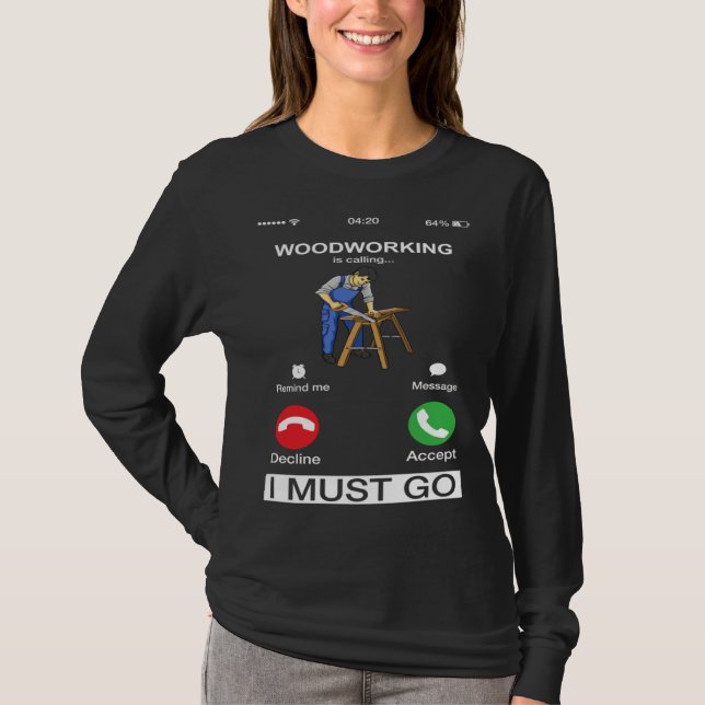 Woodworking Is Calling And I Must Go  Carpenter T Shirt (Framsida)
