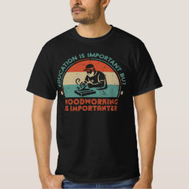 Woodworking Is Important T Shirt