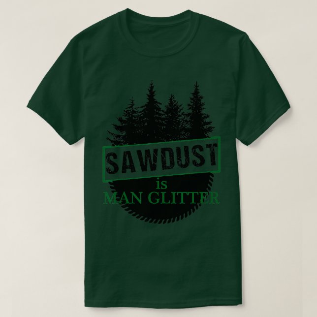 Woodworking Sawdust är Man Glitter T Shirt (Design framsida)