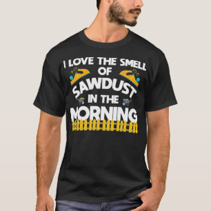Woodworking Sawdust Funny Apparel roliga meningar  T Shirt