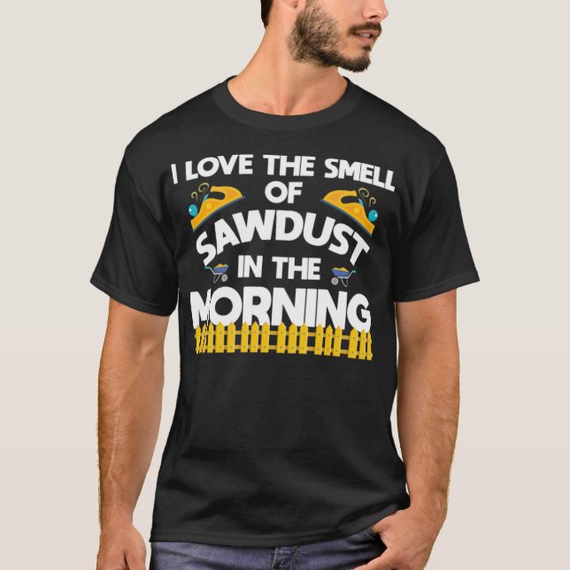 Woodworking Sawdust Funny Apparel roliga meningar  T Shirt (Framsida)