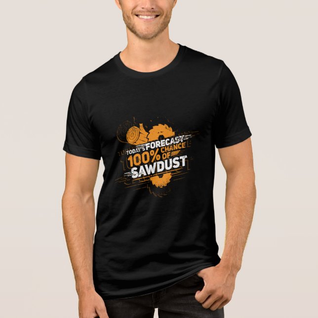 Woodworking Sawdust Todays Forecast Lumberjack T Shirt (Framsida)