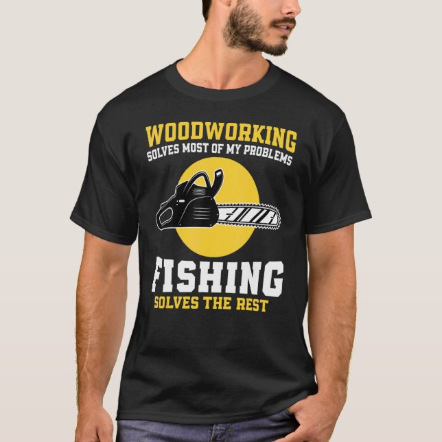 Woodworking Solves Most Of My Problems Fishing T Shirt (Framsida)